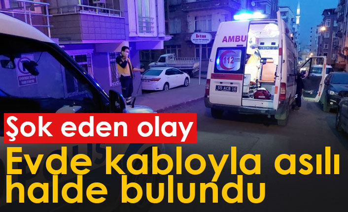 Şok eden olay! Evde kabloyla asılı halde bulundu