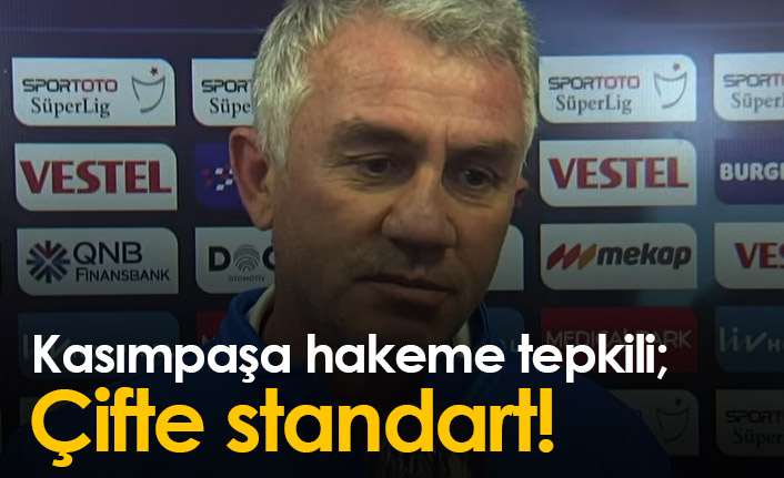 Kasımpaşa hakeme tepkili: Çifte standart