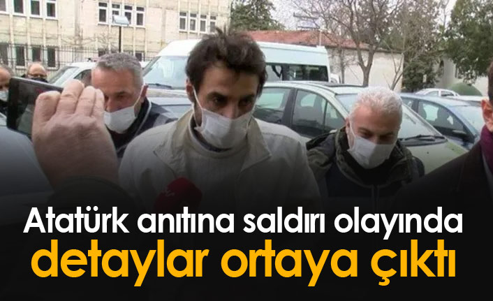 Atatürk anıtına saldırı olayında detaylar ortaya çıktı