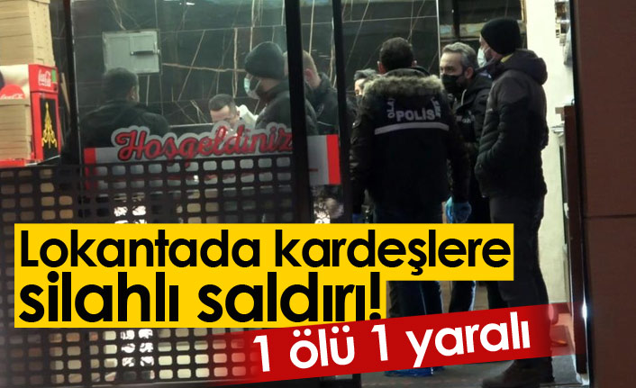 Lokantada silahlı saldırı: 1 ölü 1 yaralı!