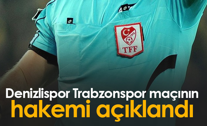 Denizlispor Trabzonspor maçının hakemi açıklandı