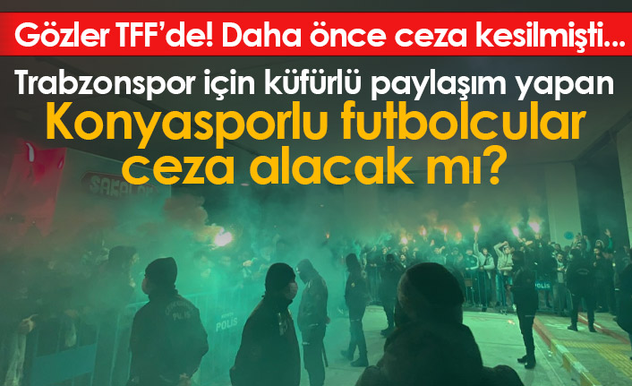 Gözler TFF'de, Konyasporlu futbolcular ceza alacak mı?