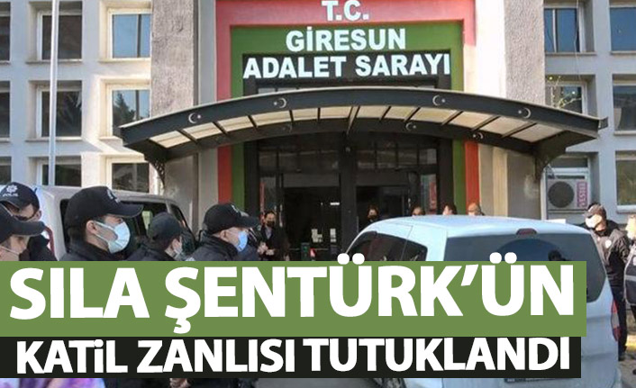 Sıla Şentürk'ün katil zanlısı tutuklandı