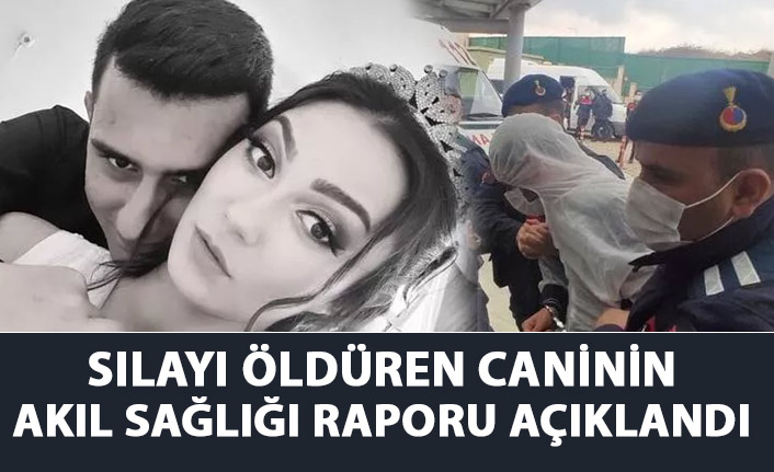 Sıla Şentürk'ü öldüren caninin akıl sağlığı raporu belli oldu