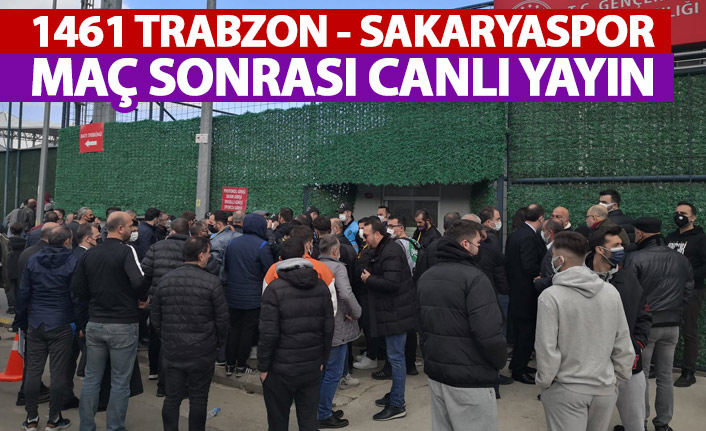 1461 Trabzon Sakaryaspor maçı sonrası canlı yayın