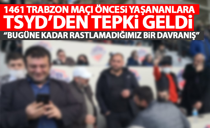 1461 Trabzon maçı öncesi yaşanan skandala TSYD'den tepki