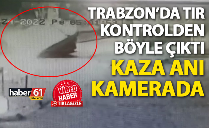 Trabzon'da tır kontrolden böyle çıktı! Kaza anı kamerada!