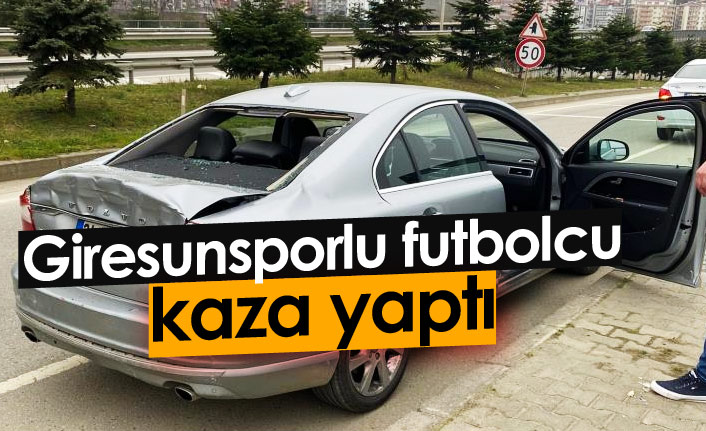 Giresunsporlu futbolcu kaza yaptı