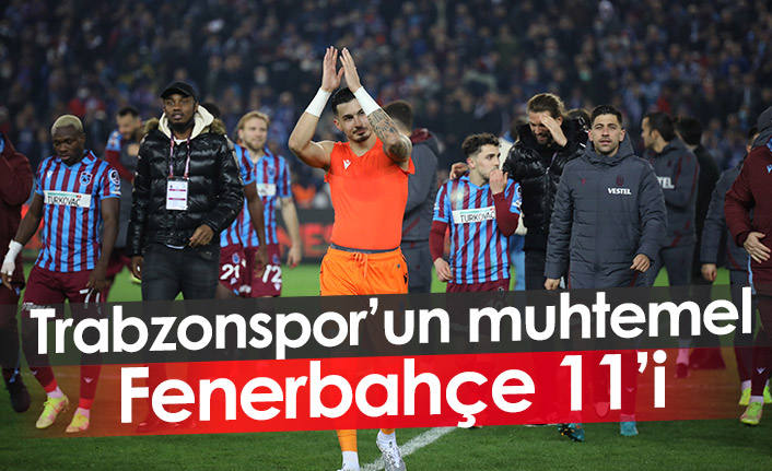 Trabzonspor'un muhtemel Fenerbahçe 11'i