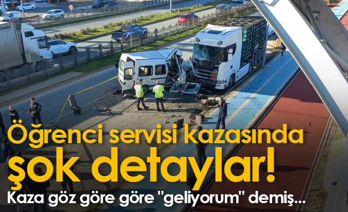 Öğrenci servisi kazasında şok detaylar! Kaza Göz göre göre "geliyorum" demiş...