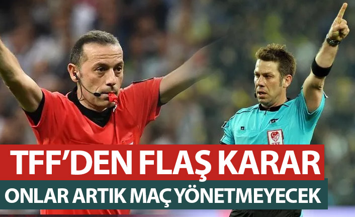 TFF'den Flaş karar! Cüneyt Çakır, Fırat Aydınus ve bir çok isim maç yönetmeyecek!