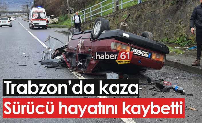 Trabzon'da kaza: 1 kişi yaşamını yitirdi