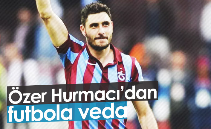 Özer Hurmacı futbolu bıraktı