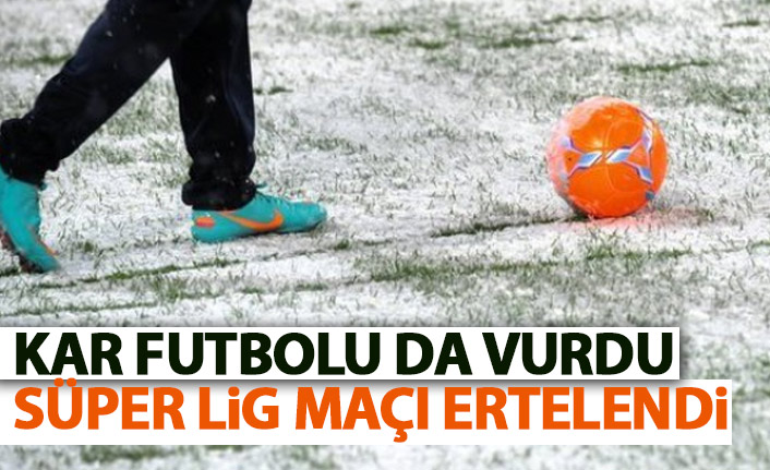 Süper Lig maçı kar nedeniyle ertelendi!