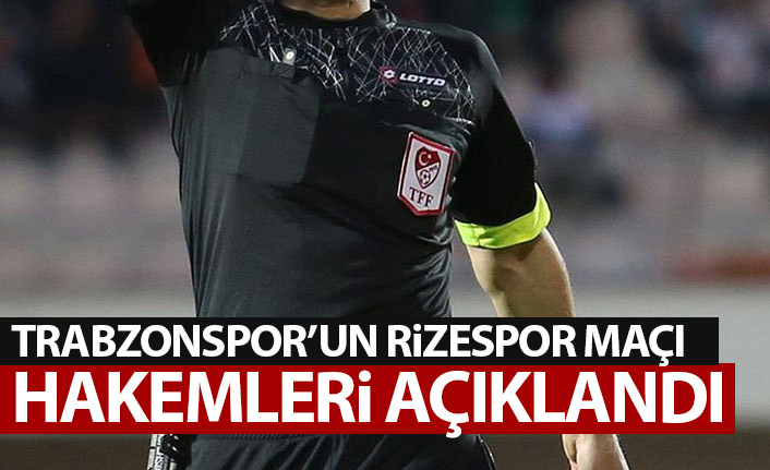 Rizespor - Trabzonspor maçı hakemi açıklandı