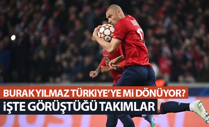 Burak Yılmaz Türkiye'ye mi dönüyor? İşte görüştüğü takımlar