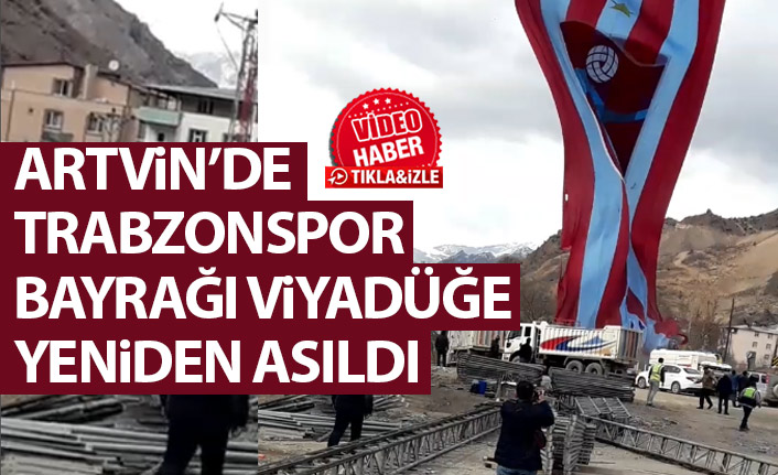 Artvin’de indirilen Trabzonspor bayrağı yeniden asıldı