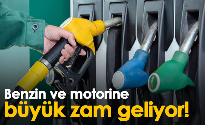 Benzin ve motorine büyük zam geliyor!