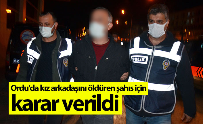 Ordu'da kız arkadaşını öldüren şahıs için karar verildi