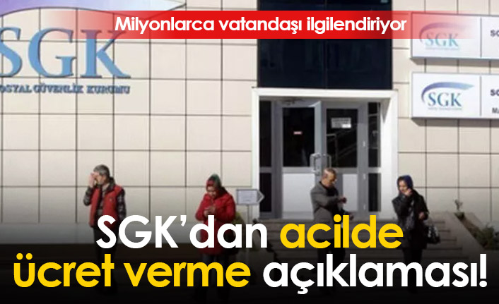 SGK'dan acilde ek ücret açıklaması