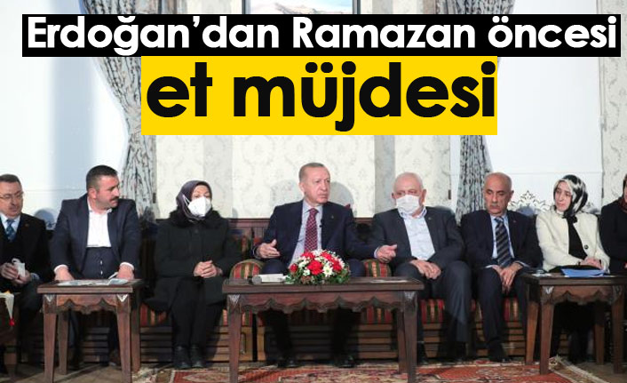 Erdoğan'dan Ramazan öncesi et müjdesi