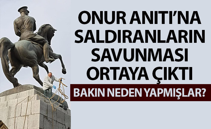 Onur Anıtı'na saldıranların savunması ortaya çıktı! Bakın neden yapmışlar?