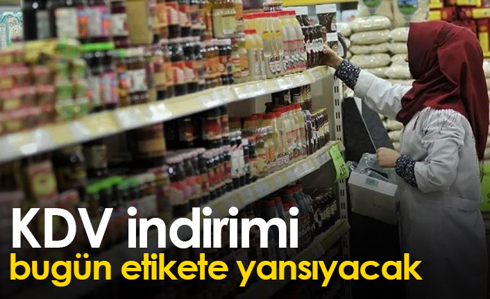 KDV indirimi bugün etiketlere yansıyacak