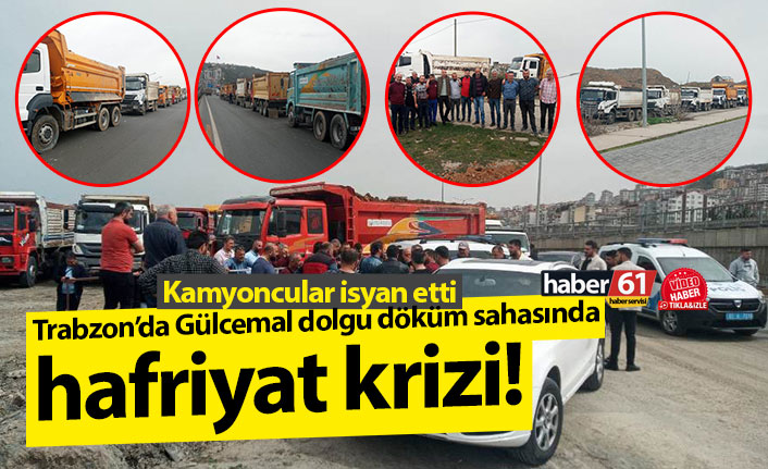 Trabzon’da Gülcemal dolgu döküm sahasında hafriyat krizi! Kamyoncular isyan etti