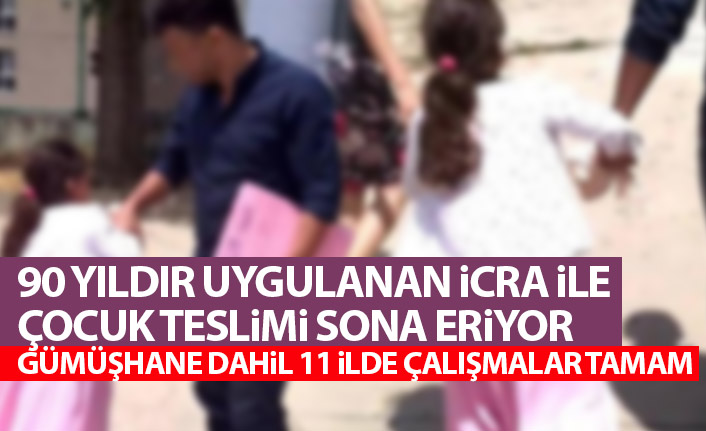 90 yıllık icra yolu ile çocuk teslim uygulaması son buluyor! Gümüşhane'de hazırlıklar tamam