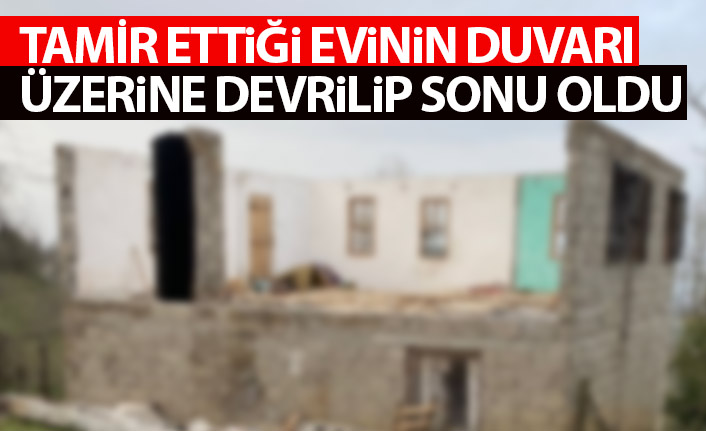 Giresun'da üzerine duvar devrilen kişi öldü