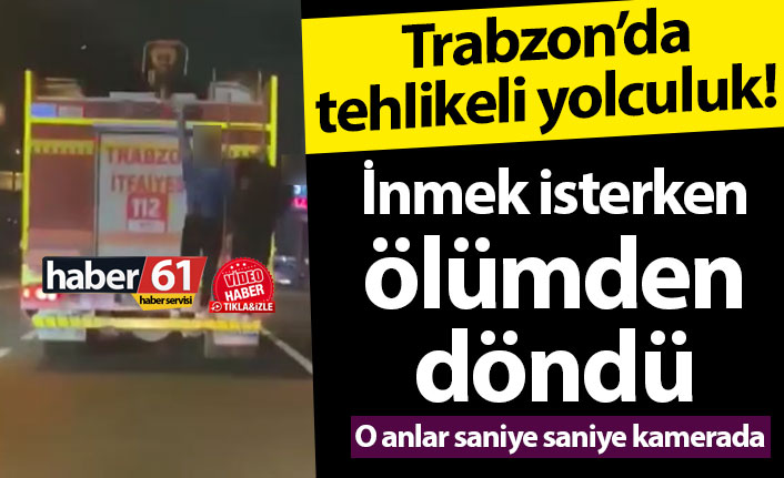 Trabzon’da tehlikeli yolculuk! Ölümden döndü