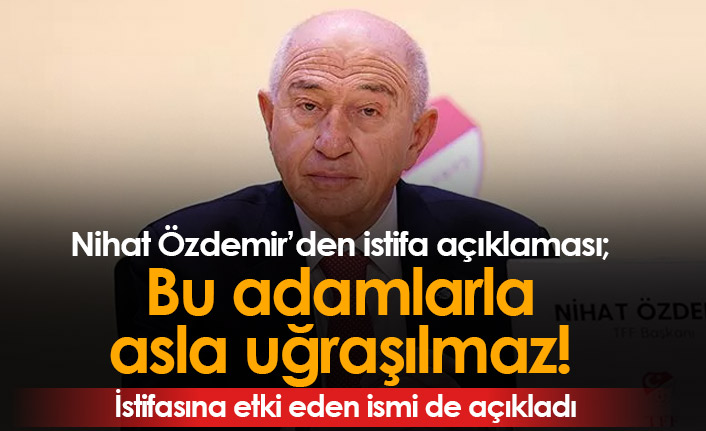 Nihat Özdemir'den istifa açıklaması: Bu adamlarla uğraşılmaz