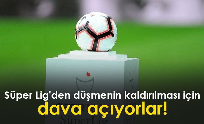 Süper Lig'de düşmenin kaldırılması için dava açıyorlar!