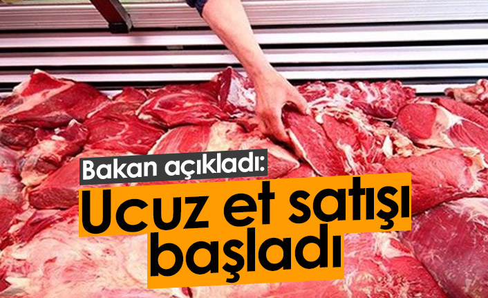 Bakan açıkladı: Ucuz et satışı başladı