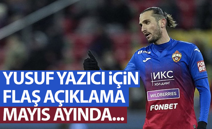 Yusuf Yazıcı için CSK Moskova'dan flaş açıklama: Mayıs ayında...