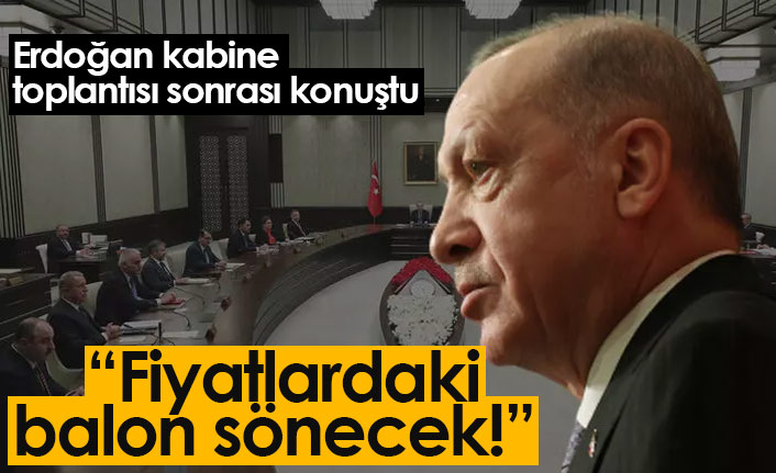 Cumhurbaşkanı Erdoğan: Fiyatlardaki balon sönecek!