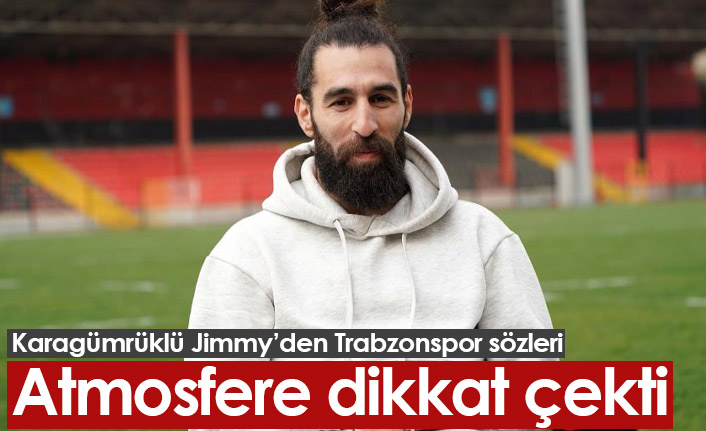 Jimmy Durmaz: Trabzon'daki her maç çok iyi atmosferde