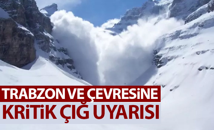 Trabzon ve çevresine çığ uyarısı