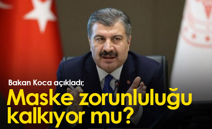 Bakan Koca açıkladı; Maske zorunluluğu kalkıyor mu?