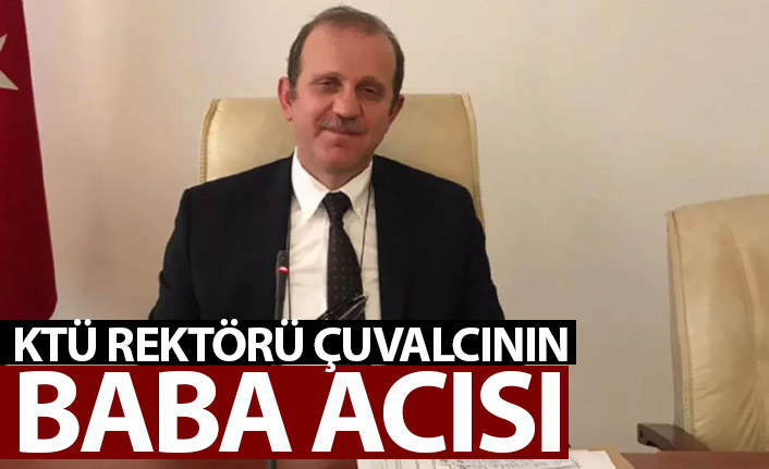 KTÜ Rektörü Çuvalcı'nın acı günü