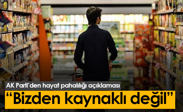 AK Parti'den hayat pahalılığı açıklaması