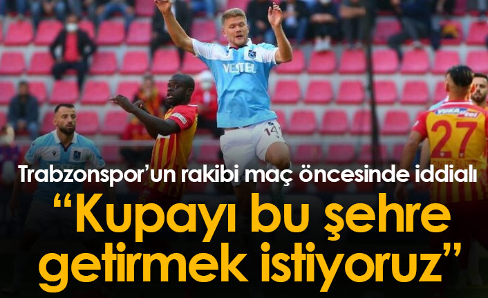 Kayserispor, Trabzonspor maçı öncesi iddialı