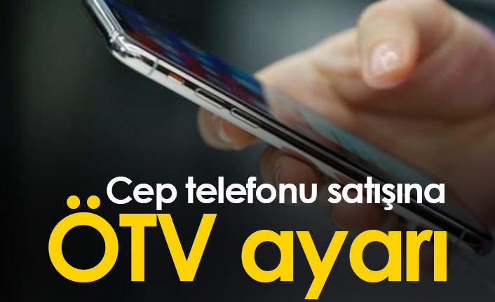 Cep telefonu satışına ÖTV düzenlemesi