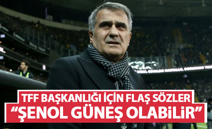 TFF başkanlığı için flaş açıklama: Şenol güneş olabilir