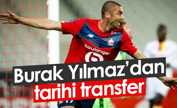 Burak Yılmaz'dan tarihi transfer!