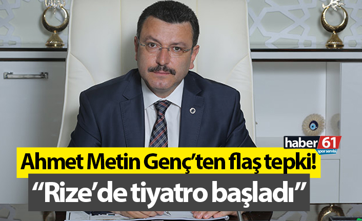 Ahmet Metin Genç’ten flaş tepki! "Rize’de tiyatro başladı"