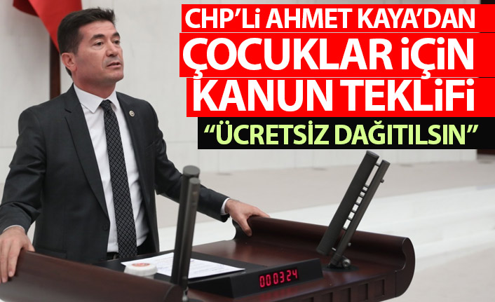 CHP'li Ahmet Kaya'dan çocuklar için kanun teklifi: Ücretsiz dağıtılsın!