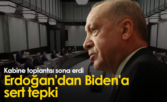 Kabine toplantısı sona erdi: Erdoğan'dan Biden'a tepki