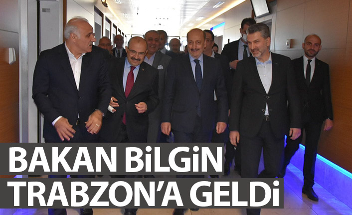 Çalışma ve Sosyal Güvenlik Bakanı Bilgin Trabzon'a geldi