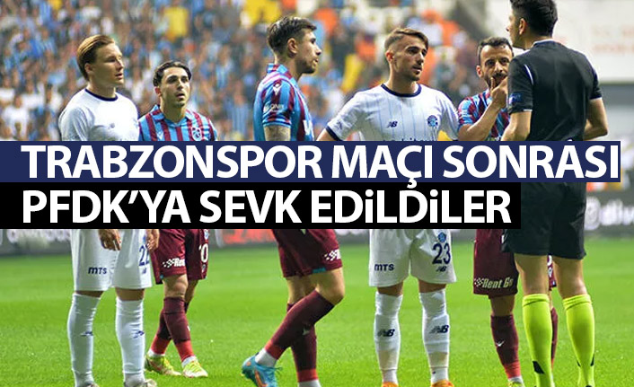 Trabzonspor maçı sonrası PFDK'ya sevk edildiler